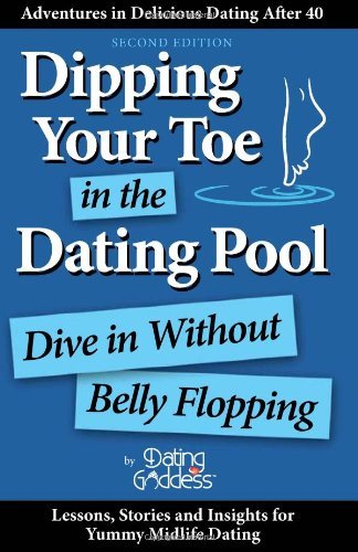 Dipping Your Toe in the Dating Pool: Dive in Without Belly Flopping - Dating Goddess - Bøger - Dating Goddess Productions - 9781930039322 - 1. juli 2012