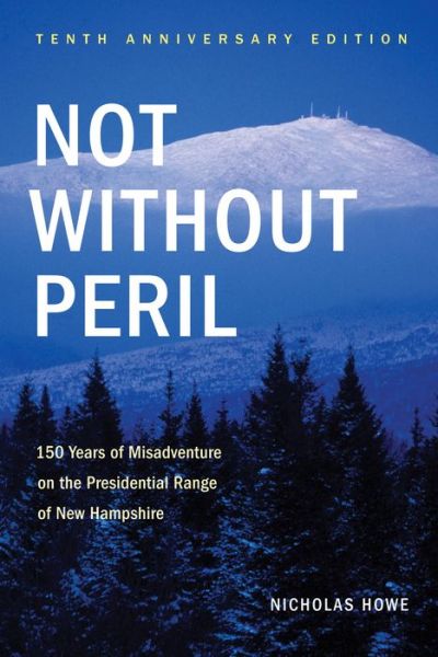 Cover for Nicholas Howe · Not Without Peril: 150 Years of Misadventure on the Presidential Range of New Hampshire (Paperback Book) [10th Anniversary edition] (2009)