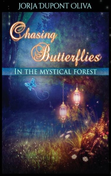 Cover for Jorja Dupont-oliva · Chasing Butterflies in the Mystical Forest (Hardcover Book) (2014)