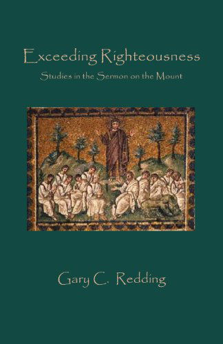 Cover for Gary C Redding · Exceeding Righteousness: Studies in the Sermon on the Mount (Paperback Book) (2011)