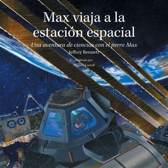 Cover for Jeffrey Bennett · Max viaja a la estacion espacial: Una aventura de ciencias con el perro Max - Science Adventures with Max the Dog series (Hardcover bog) (2013)