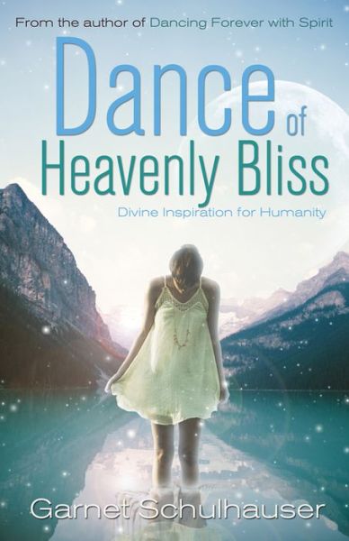 Dance of Heavenly Bliss: Divine Inspiration for Humanity - Schulhauser, Garnet (Garnet Schulhauser) - Böcker - Ozark Mountain Publishing - 9781940265322 - 2 februari 2017