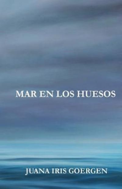 Cover for Juana Iris Goergen · Mar En Los Huesos (Paperback Book) (2017)