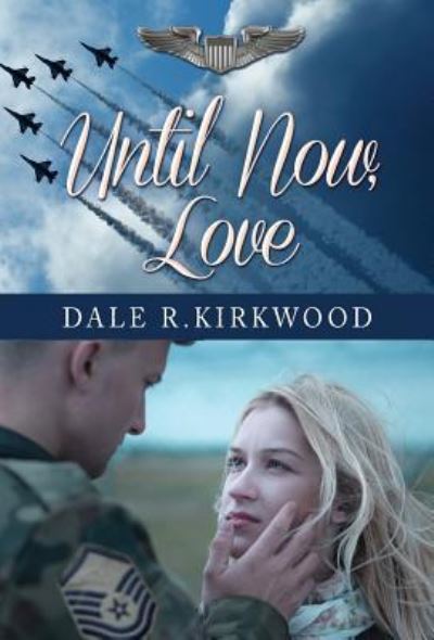 Cover for Dale R Kirkwood · Until Now, Love (Hardcover Book) (2017)