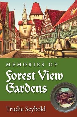 Memories of Forest View Gardens - Trudie Seybold - Books - Braughler Books, LLC - 9781945091322 - September 12, 2017
