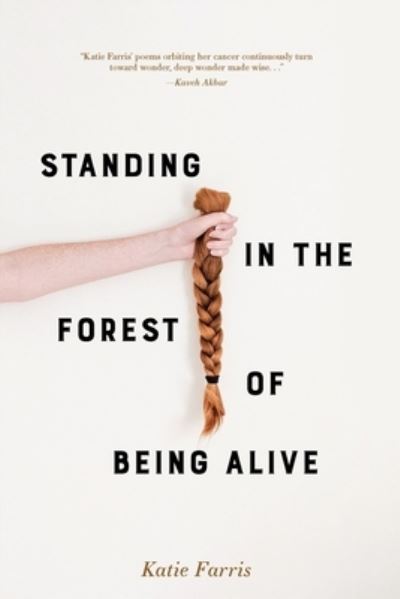 Cover for Katie Farris · Standing in the Forest of Being Alive (Book) (2023)