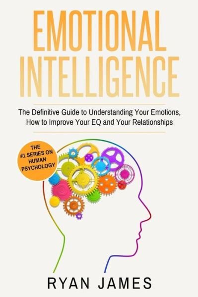Cover for Ryan James · Emotional Intelligence: The Definitive Guide to Understanding Your Emotions, How to Improve Your EQ and Your Relationships (Emotional Intelligence Series) (Volume 1) (Taschenbuch) (2019)