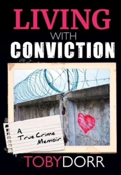Cover for Toby Dorr · Living With Conviction : Unexpected Sisterhood, Healing, and Redemption in the Wake of Life-Altering Choices (Hardcover Book) (2022)