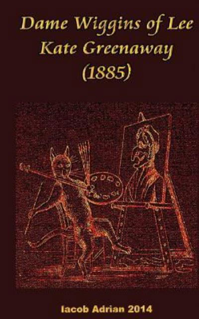 Dame Wiggins of Lee Kate Greenaway (1885) - Iacob Adrian - Livres - Createspace Independent Publishing Platf - 9781977502322 - 21 septembre 2017