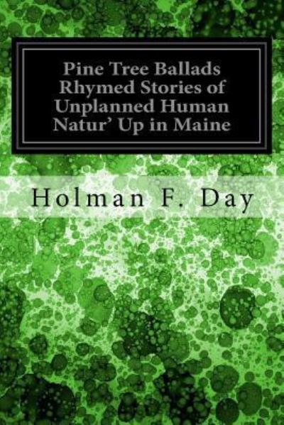 Cover for Holman F Day · Pine Tree Ballads Rhymed Stories of Unplanned Human Natur' Up in Maine (Taschenbuch) (2017)