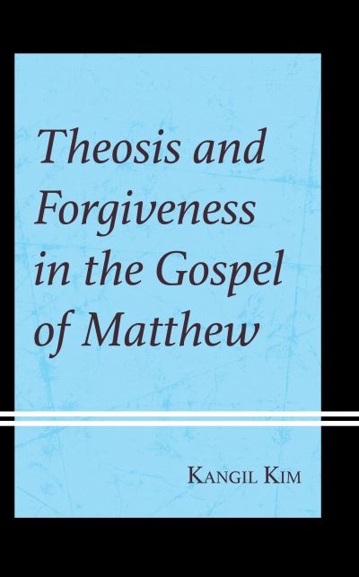 Cover for Kangil Kim · Theosis and Forgiveness in the Gospel of Matthew (Hardcover Book) (2023)