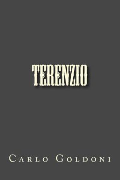 Terenzio - Carlo Goldoni - Książki - Createspace Independent Publishing Platf - 9781982098322 - 29 grudnia 2017