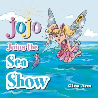 Cover for Gina Ann · Jojo Joins the Sea Show (Pocketbok) (2021)