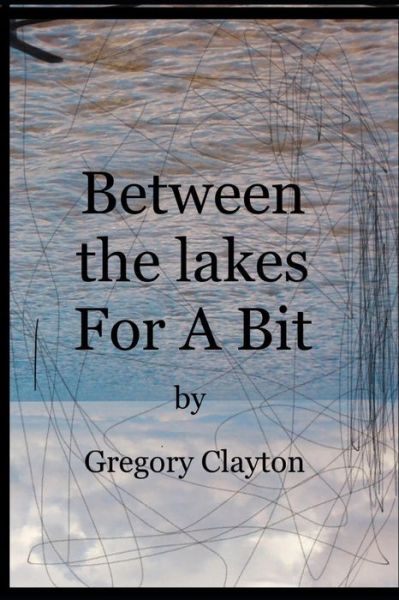 Cover for Amazon Digital Services LLC - KDP Print US · Between the Lakes for a Bit (Paperback Book) (2018)