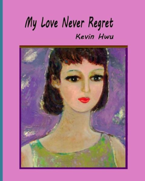 Cover for Kevin Hwu · My Love Never Regret (Pocketbok) (2018)