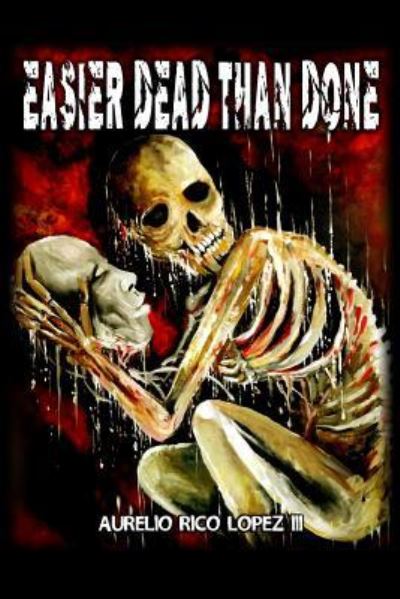 Cover for Aurelio Rico Lopez III · Easier Dead Than Done (Paperback Book) (2018)