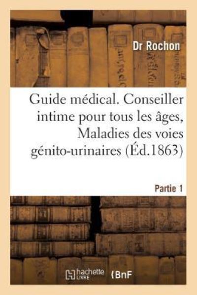 Cover for Dr Rochon · Guide Medical. Conseiller Intime Pour Tous Les Ages, Maladies Des Voies Genito-Urinaires Partie 1 (Paperback Book) (2016)