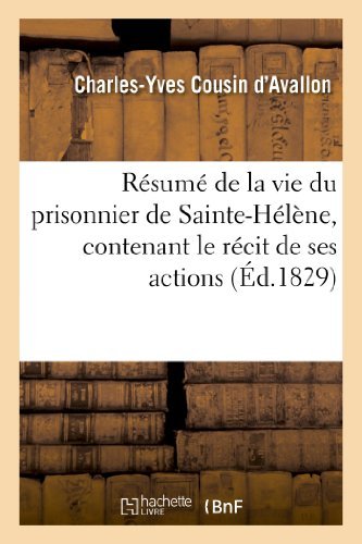 Cover for Cousin D'avallon-c-y · Résumé De La Vie Du Prisonnier De Sainte-hélène, Contenant Le Récit De Ses Actions (Paperback Book) [French edition] (2013)