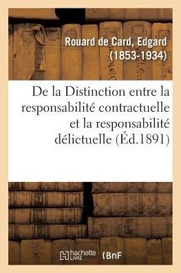 De La Distinction Entre La Responsabilite Contractuelle et La Responsabilite Delictuelle - Rouard De Card-E - Boeken - Hachette Livre - BNF - 9782329140322 - 1 september 2018