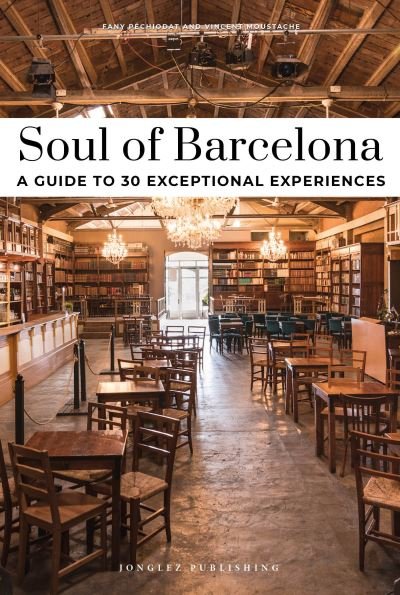Soul of Barcelona Guide: 30 unforgettable experiences that capture the soul of Barcelona - Éditions Jonglez - Bøker - Jonglez - 9782361957322 - 20. mars 2024