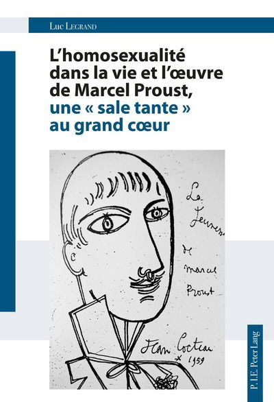 Cover for Luc Legrand · L'Homosexualite Dans La Vie Et l'Oeuvre de Marcel Proust, Une &quot; Sale Tante &quot; Au Grand Coeur (Taschenbuch) (2017)