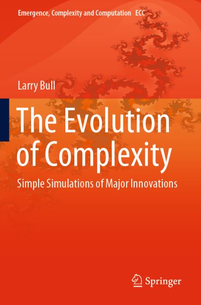 Cover for Larry Bull · The Evolution of Complexity: Simple Simulations of Major Innovations - Emergence, Complexity and Computation (Paperback Book) [1st ed. 2020 edition] (2021)