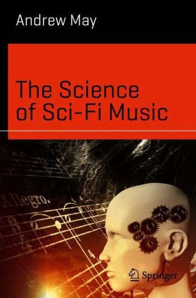 The Science of Sci-Fi Music - Science and Fiction - Andrew May - Livros - Springer Nature Switzerland AG - 9783030478322 - 1 de julho de 2020