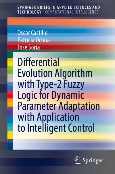 Cover for Oscar Castillo · Differential Evolution Algorithm with Type-2 Fuzzy Logic for Dynamic Parameter Adaptation with Application to Intelligent Control - SpringerBriefs in Computational Intelligence (Paperback Book) [1st ed. 2021 edition] (2020)