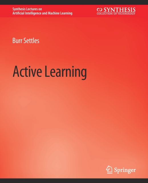 Cover for Burr Settles · Active Learning - Synthesis Lectures on Artificial Intelligence and Machine Learning (Paperback Book) (2012)