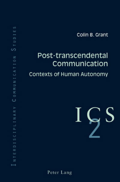 Cover for Colin B. Grant · Post-transcendental Communication: Contexts of Human Autonomy - Interdisciplinary Communication Studies (Paperback Book) [New edition] (2008)