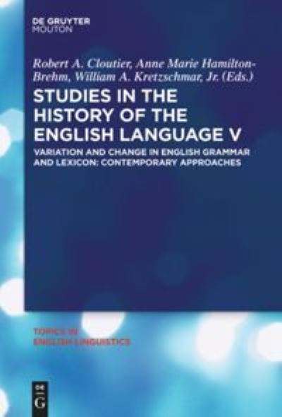 Cover for Robert A. Cloutier · Studies in the history of the English language V variation and change in English grammar and lexicon : contemporary approaches (Book) (2010)