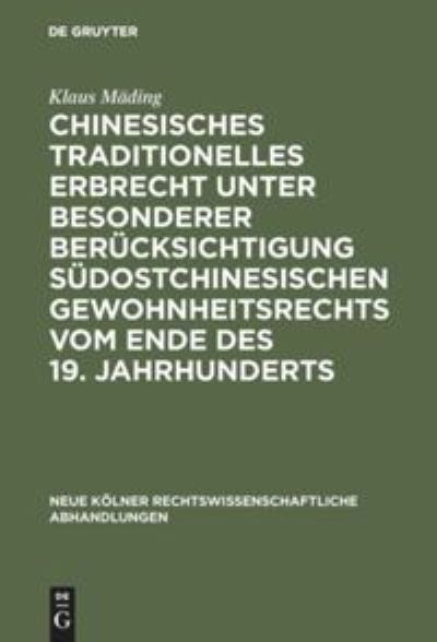Chinesisches traditionelles Erbrecht unter besonderer Berucksichtigung sudostchinesischen Gewohnheitsrechts vom Ende des 19. Jahrhunderts - Klaus Mading - Bücher - de Gruyter - 9783111281322 - 1. April 1966