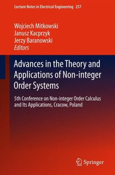 Cover for Wojciech Mitkowski · Advances in the Theory and Applications of Non-integer Order Systems: 5th Conference on Non-integer Order Calculus and Its Applications, Cracow, Poland - Lecture Notes in Electrical Engineering (Hardcover Book) [2013 edition] (2013)