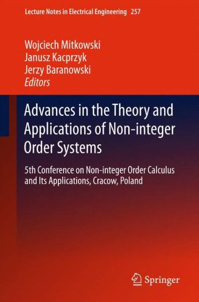 Cover for Wojciech Mitkowski · Advances in the Theory and Applications of Non-integer Order Systems: 5th Conference on Non-integer Order Calculus and Its Applications, Cracow, Poland - Lecture Notes in Electrical Engineering (Hardcover Book) [2013 edition] (2013)