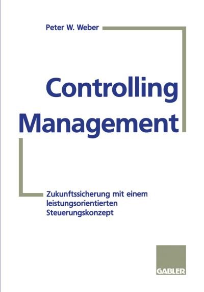 Cover for Peter W. Weber · Controlling-Management (Paperback Book) [Softcover reprint of the original 1st ed. 1996 edition] (2012)