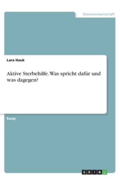 Aktive Sterbehilfe. Was spricht da - Hauk - Inne -  - 9783346320322 - 