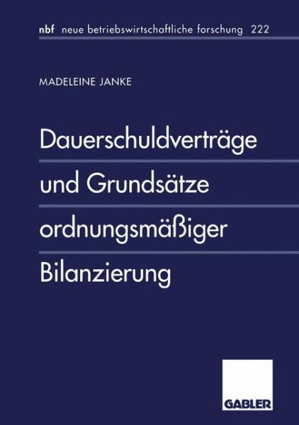 Cover for Madeleine Janke · Dauerschuldvertrage und Grundsatze ordnungsmassiger Bilanzierung - neue betriebswirtschaftliche forschung (nbf) (Taschenbuch) [1997 edition] (1997)