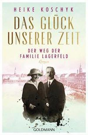Cover for Heike Koschyk · Das Glück unserer Zeit. Der Weg der Familie Lagerfeld (Paperback Book) (2022)