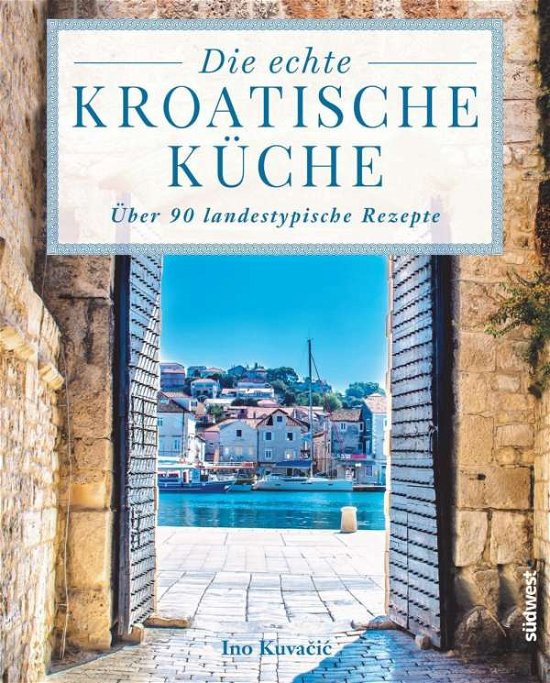 Cover for Kuvacic · Die echte kroatische Küche (Bog)
