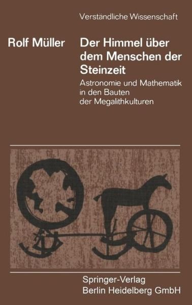 Cover for Rolf Muller · Der Himmel UEber Dem Menschen Der Steinzeit: Astronomie Und Mathematik in Den Bauten Der Megalithkulturen - Verstandliche Wissenschaft (Pocketbok) [1. Aufl. 1970. 2. Unverand. Nachdruck edition] (1970)