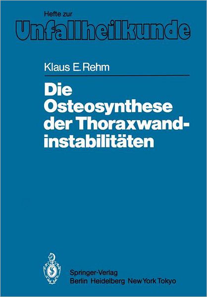 Cover for Klaus E. Rehm · Die Osteosynthese Der Thoraxwandinstabilitaten - Hefte Zur Zeitschrift  &quot;Der Unfallchirurg&quot; (Paperback Book) [German edition] (1986)