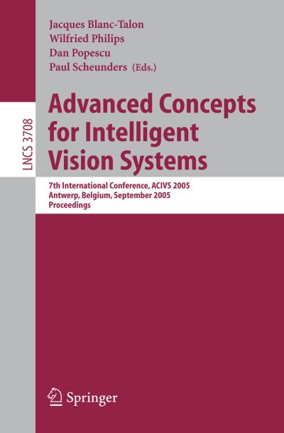 Cover for J Blanc-talon · Advanced Concepts for Intelligent Vision Systems: 7th International Conference, ACIVS 2005, Antwerp, Belgium, September 20-23, 2005, Proceedings - Lecture Notes in Computer Science (Paperback Book) [2005 edition] (2005)