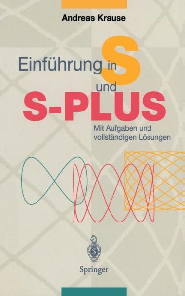 Cover for Andreas Krause · Einfuhrung in S und S-PLUS: Mit Aufgaben und vollstandigen Loesungen (Paperback Book) [1997 edition] (1997)