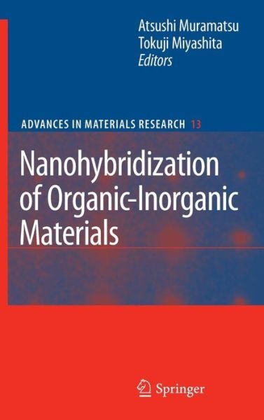 Cover for Atsushi Muramatsu · Nanohybridization of Organic-Inorganic Materials - Advances in Materials Research (Hardcover bog) [2009 edition] (2009)