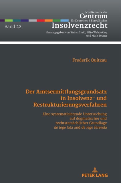Cover for Frederik Quitzau · Der Amtsermittlungsgrundsatz in Insolvenz- und Restrukturierungsverfahren; Eine systematisierende Untersuchung auf dogmatischer und rechtstatsachlicher Grundlage de lege lata und de lege ferenda : 22 (Hardcover Book) (2022)