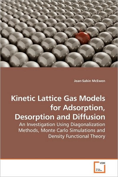Cover for Jean-sabin Mcewen · Kinetic Lattice Gas Models for Adsorption, Desorption and Diffusion: an Investigation Using Diagonalization Methods, Monte Carlo Simulations and Density Functional Theory (Paperback Book) (2009)