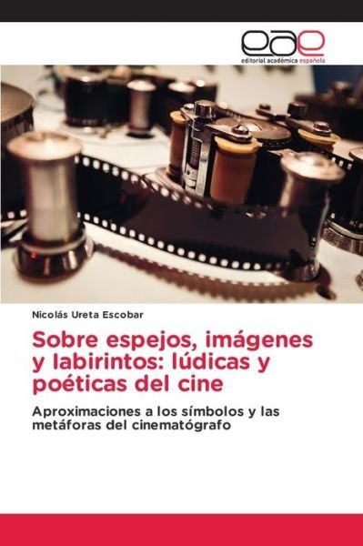 Cover for Nicolás Ureta Escobar · Sobre espejos, imágenes y Iabirintos: lúdicas y poéticas del cine (Paperback Book) (2022)