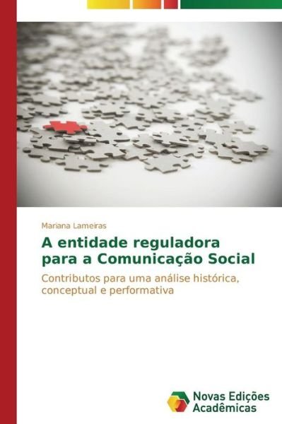 A Entidade Reguladora Para a Comunicação Social - Lameiras Mariana - Bücher - Novas Edições Acadêmicas - 9783639741322 - 16. Dezember 2014