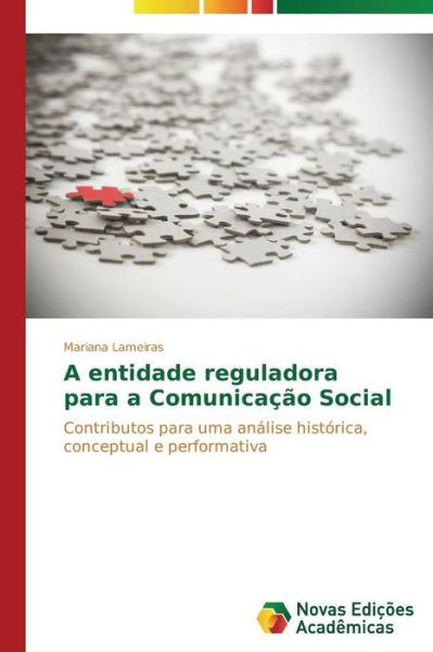 A Entidade Reguladora Para a Comunicação Social - Lameiras Mariana - Kirjat - Novas Edições Acadêmicas - 9783639741322 - tiistai 16. joulukuuta 2014