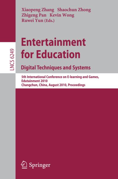 Entertainment for Education. Digital Techniques and Systems: 5th International Conference on E-learning and Games, Edutainment 2010, Changchun, China, August 16-18, 2010, Proceedings - Lecture Notes in Computer Science - Xiaopeng Zhang - Livros - Springer-Verlag Berlin and Heidelberg Gm - 9783642145322 - 30 de julho de 2010